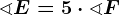 \sphericalangle E=5\cdot \sphericalangle F