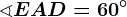 \sphericalangle EAD=60^\circ
