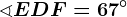 \sphericalangle EDF=67^\circ