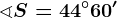 \sphericalangle S=44^\circ60'
