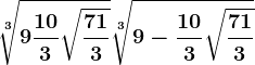 \sqrt[3]9+\frac103\sqrt\frac713+\sqrt[3]9-\frac103\sqrt\frac713