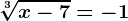 \sqrt[3]x-7=-1