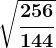 \sqrt\frac256144