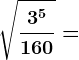\sqrt\frac3^5160=