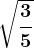 \sqrt\frac35