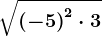 \sqrt\left ( -5 \right )^2\cdot 3