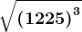 \sqrt\left ( 1225 \right )^3