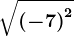 \sqrt\left (-7 \right )^2