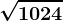 \sqrt1024
