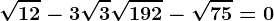 \sqrt12-3\sqrt3+\sqrt192-\sqrt75=0