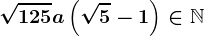 \sqrt125+a\left ( \sqrt5-1 \right )\in\mathbbN