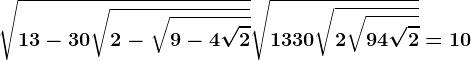 \sqrt13-30\sqrt2-\sqrt9-4\sqrt2+\sqrt13+30\sqrt2+\sqrt9+4\sqrt2=10