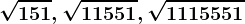 \sqrt15+1, \sqrt1155+1, \sqrt111555+1