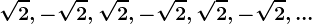 \sqrt2,-\sqrt2,\sqrt2,-\sqrt2,\sqrt2,-\sqrt2,...
