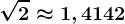 \sqrt2\approx 1,4142