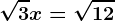 \sqrt3x=\sqrt12