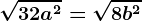 \sqrt32a^2=\sqrt8b^2