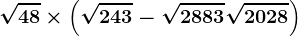 \sqrt48\times \left ( \sqrt243-\sqrt2883+\sqrt2028 \right )