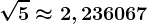 \sqrt5\approx 2,236067