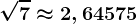 \sqrt7\approx 2,64575