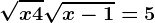 \sqrtx+4+\sqrtx-1=5