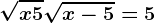 \sqrtx+5+\sqrtx-5=5