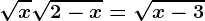 \sqrtx+\sqrt2-x=\sqrtx-3