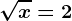 \sqrtx=2