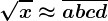 \sqrtx\approx \overlineabcd