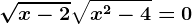 \sqrtx-2+\sqrtx^2-4=0