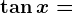 \tan x=