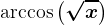 \textarccos\left ( \sqrtx \right )