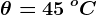 \theta = 45\: ^oC
