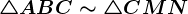 \triangle ABC \sim \triangle CMN