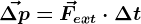 \vec\Delta p=\vecFext\cdot \Delta t