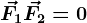 \vecF1+\vecF2=0