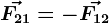 \vecF21=-\vecF12