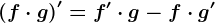 (f\cdot g)'=f'\cdot g-f\cdot g'