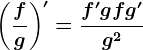 \left(\fracfg\right)'=\fracf'g+fg'g^2