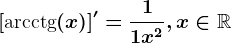 \left [\textarcctg(x) \right ]'=\frac11+x^2, x\in \mathbbR