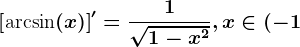 \left [\textarcsin(x) \right ]'=\frac1\sqrt1-x^2, x\in (-1;1)