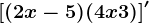 \left [ (2x-5)(4x+3) \right ]'