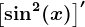 \left [ \sin^2(x) \right ]'