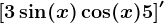 \left [ 3\sin(x)\cos(x)+5 \right ]'