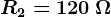 R2=120\: \Omega