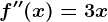 f''(x)=3x