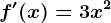 f'(x)=3x^2