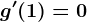 g'(1)=0
