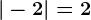 |-2|=2