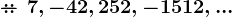 -\!\!\!\!-\!\!\!\!\!\!::\:7,-42,252,-1512,...